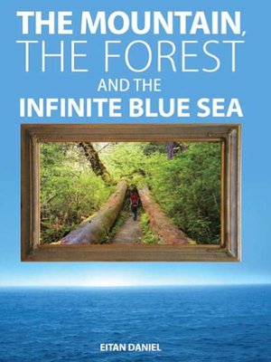 cover image of The Mountain, The Forest and The Infinite Blue Sea